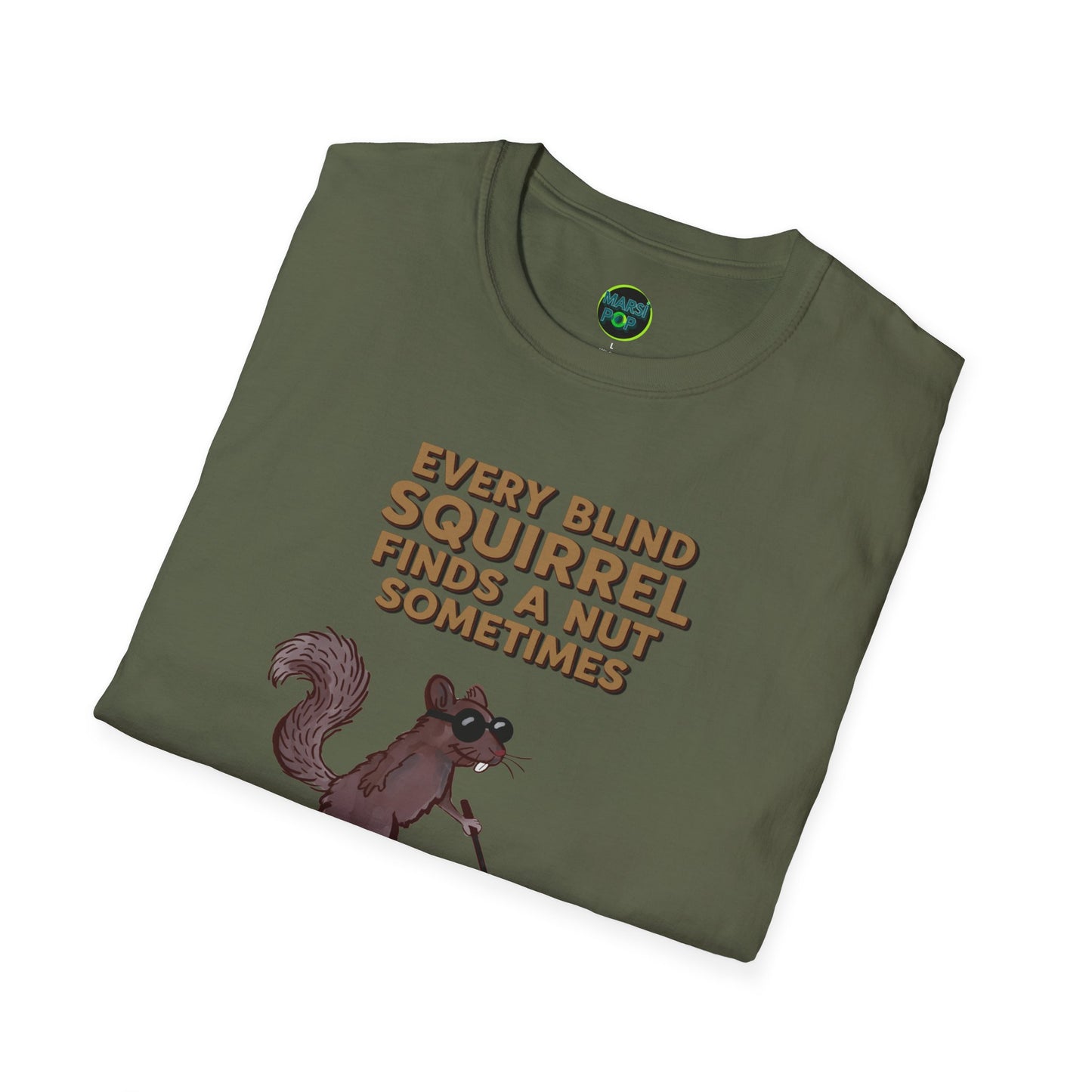 T-Shirt — "Every Blind Squirrel Finds a Nut Sometimes"