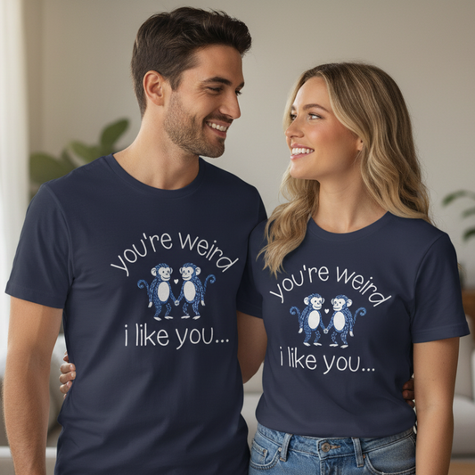 You’re weird- i like you tee
