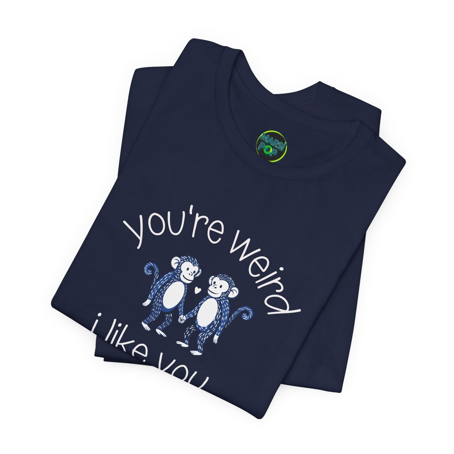 You’re weird- i like you tee