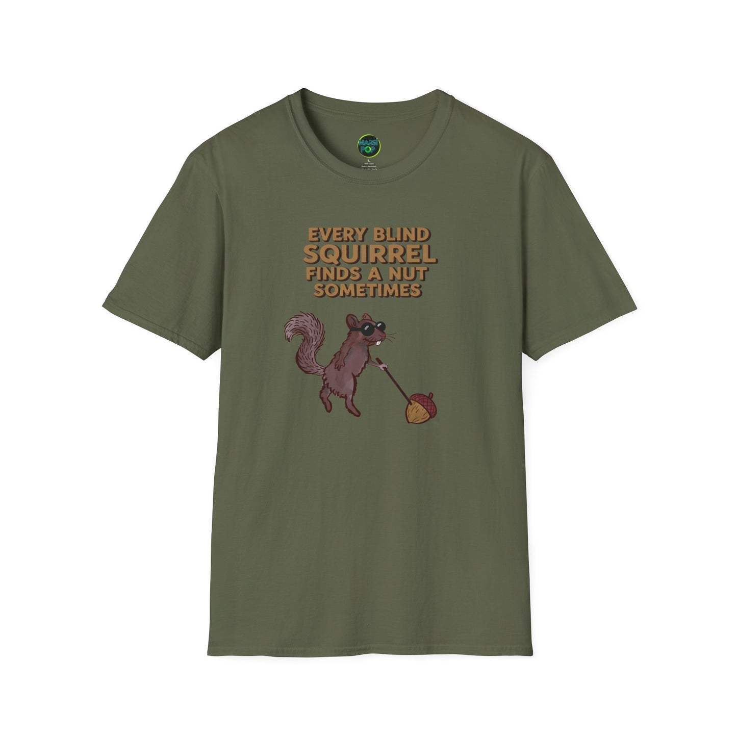 T-Shirt — "Every Blind Squirrel Finds a Nut Sometimes"