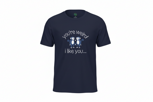 You’re weird- i like you tee
