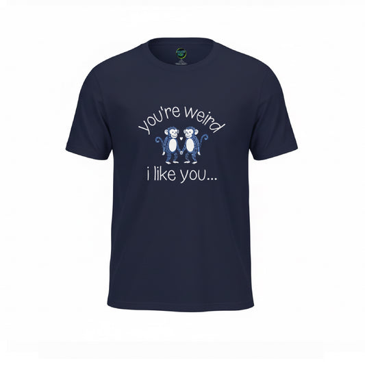 You’re weird- i like you tee