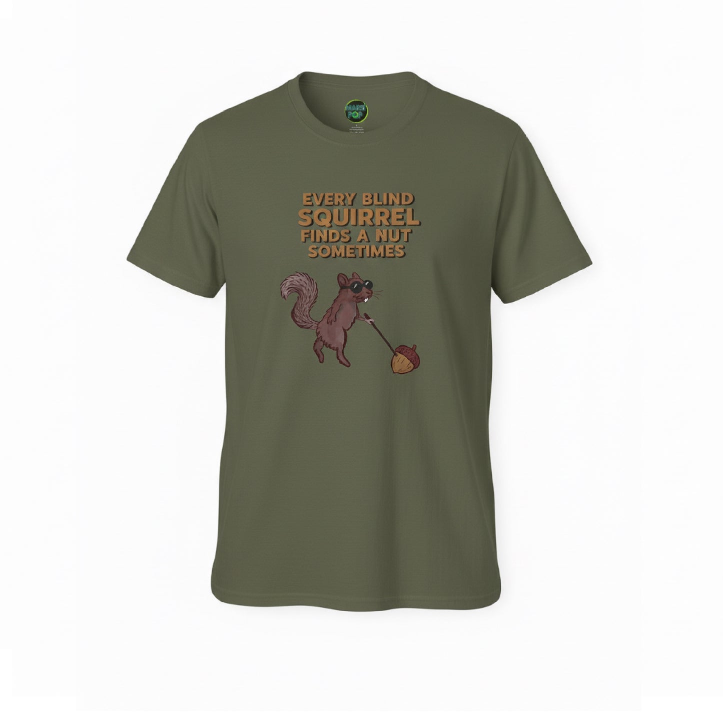 T-Shirt — "Every Blind Squirrel Finds a Nut Sometimes"